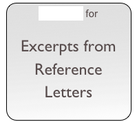 click here for 

Excerpts from Reference Letters